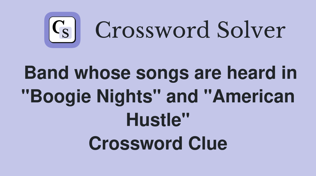 Band whose songs are heard in "Boogie Nights" and "American Hustle